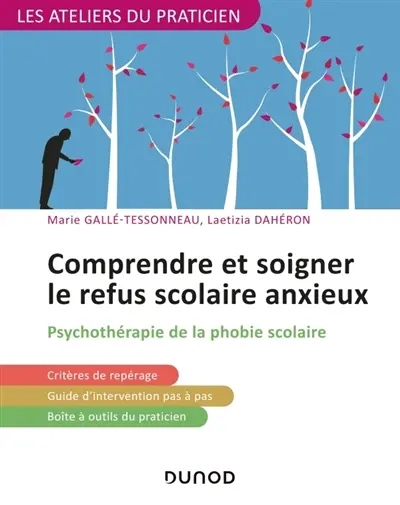 Comprendre et soigner le refus scolaire anxieux : psychothérapie de la phobie scolaire