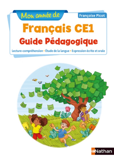 Mon année de français CE1 : guide pédagogique : lecture-compréhension, étude de la langue, expression écrite et orale