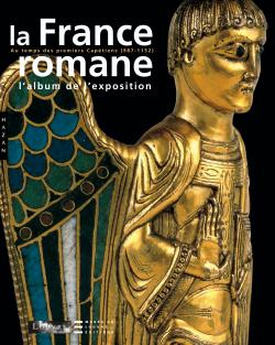La France romane, du Xe au milieu du XIIe siècle : album