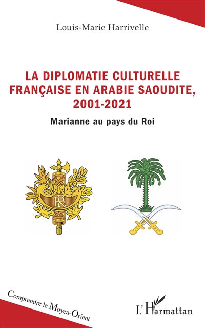La diplomatie culturelle française en Arabie saoudite, 2001-2021 : Marianne au pays du roi