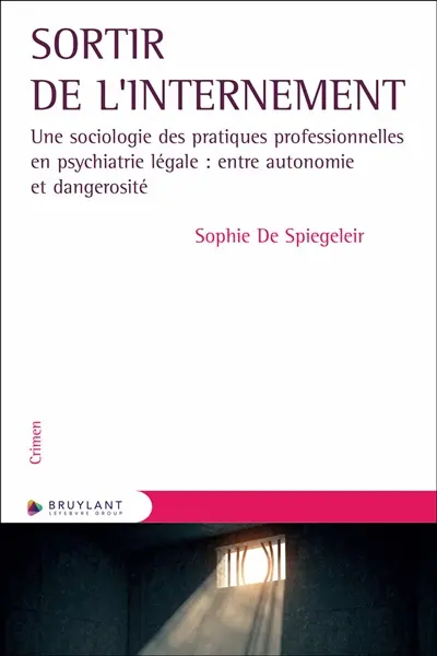 Sortir de l'internement : une sociologie des pratiques professionnelles en psychiatrie légale : entre autonomie et dangerosité