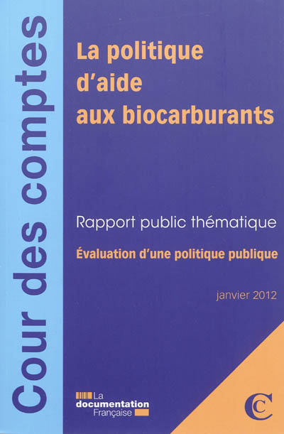 La politique d'aide aux biocarburants : évaluation d'une politique publique : rapport public thématique, janvier 2012
