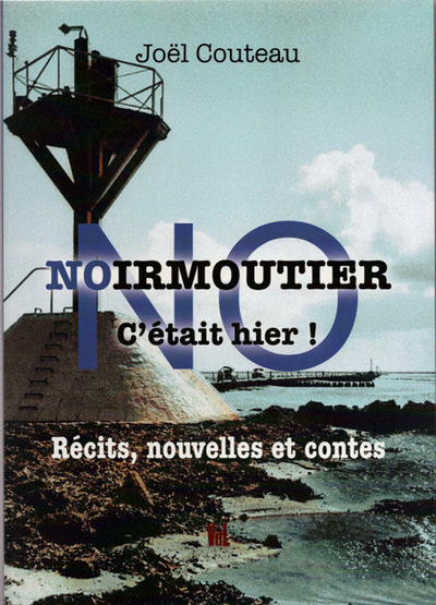 Noirmoutier : c'était hier ! : récits, nouvelles et contes