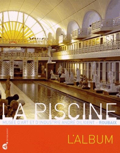 La Piscine, Musée d'art et d'industrie André Diligent, Roubaix : l'album