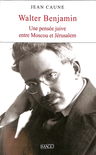 Walter Benjamin : une pensée juive entre Moscou et Jérusalem