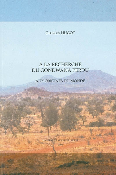 A la recherche du Gondwana perdu : aux origines du monde