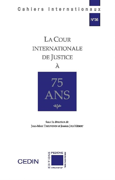 La Cour internationale de justice à 75 ans : actes des journées d'études des 19-20 novembre 2021, Cedin, université Paris Nanterre