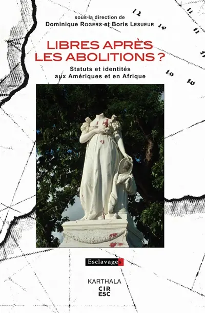 Libres après les abolitions ? : statuts et identités aux Amériques et en Afrique
