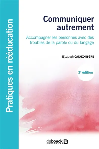 Communiquer autrement : accompagner les personnes avec des troubles de la parole ou du langage : les communications alternatives