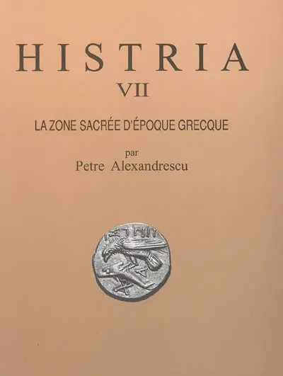 Histria : les résultats des fouilles. Vol. 7. La zone sacrée d'époque grecque : fouilles 1915-1989
