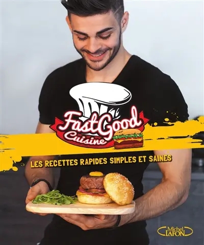 FastGood Cuisine : les recettes rapides, simples et saines