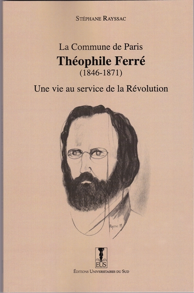 La Commune de Paris : Théophile Ferré (1846-1871) : une vie au service de la révolution