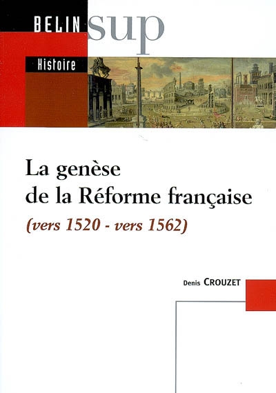La genèse de la Réforme française, vers 1520-vers 1562