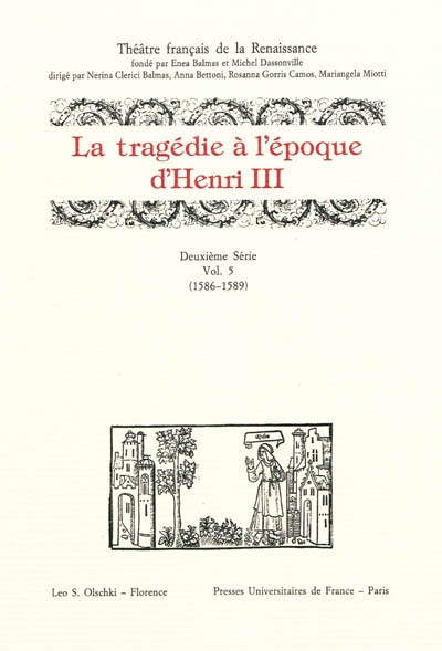 Théâtre français de la Renaissance. Vol. 2-5. La tragédie à l'époque d'Henri III : 1586-1589