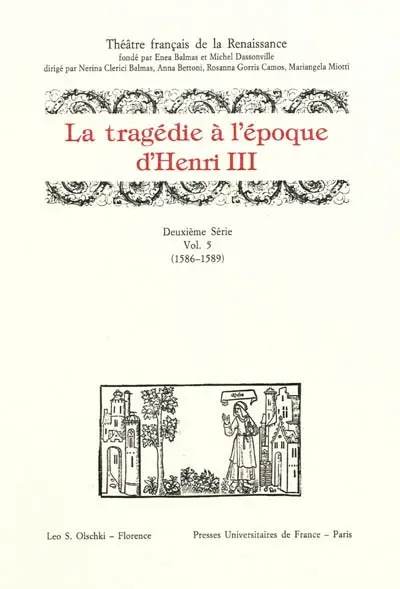 Théâtre français de la Renaissance. Vol. 2-5. La tragédie à l'époque d'Henri III : 1586-1589