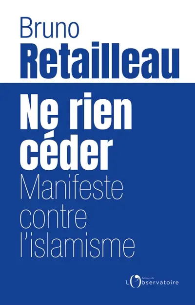 Ne rien céder : manifeste contre l'islamisme