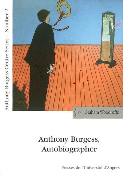 Anthony Burgess, autobiographer : papers, poetry and music from the Anthony Burgess Centre's International symposium The lives of Anthony Burgess, 10-11 déc. 2004