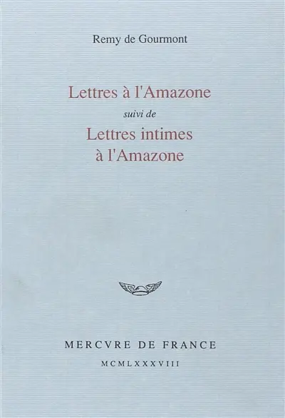 Lettres à l'Amazone. Lettres intimes à l'Amazone