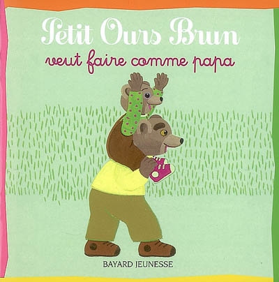 Petit Ours Brun veut faire comme papa