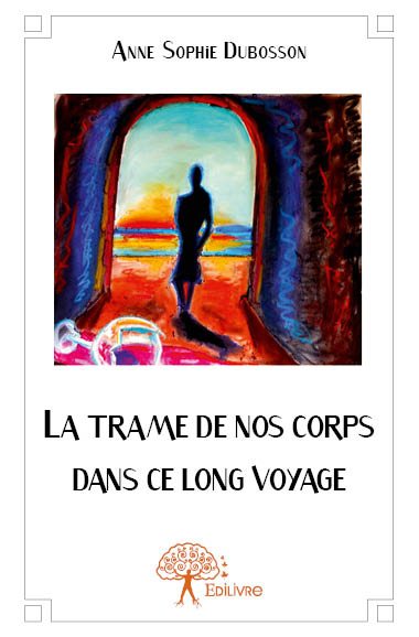 La trame de nos corps dans ce long voyage