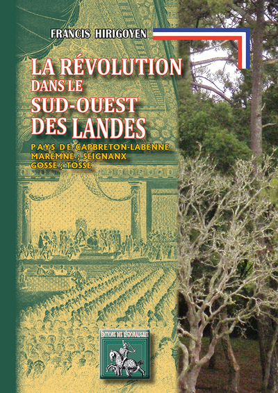 La Révolution dans le sud-ouest des Landes : pays de Capbreton-Labenne, Maremne, Seignanx, Gosse, Tosse
