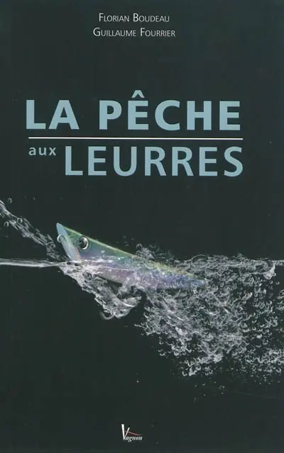 La pêche aux leurres : du bord et en bateau, eau douce et mer