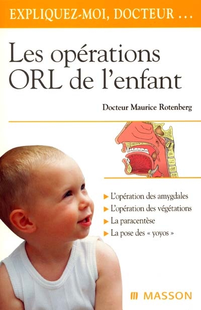 Les opérations ORL de l'enfant : l'opération des amygdales, l'opération des végétations, la paracentèse, la pose des yoyos