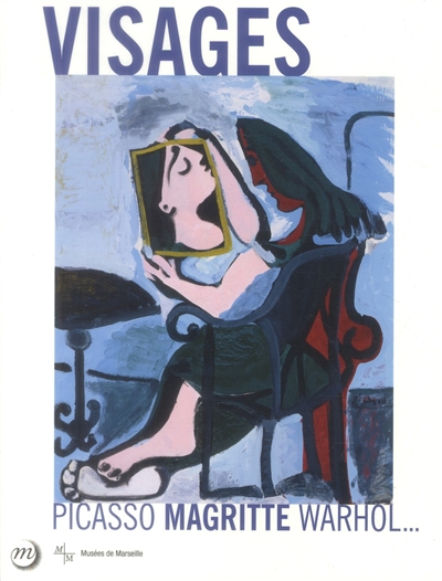Visages : Picasso, Magritte, Warhol... : exposition, Marseille, Centre de la Vieille Charité, du 21 février au 22 juin 2014