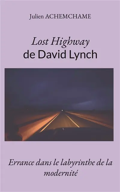 Lost Highway de David Lynch : Errance dans le labyrinthe de la modernité