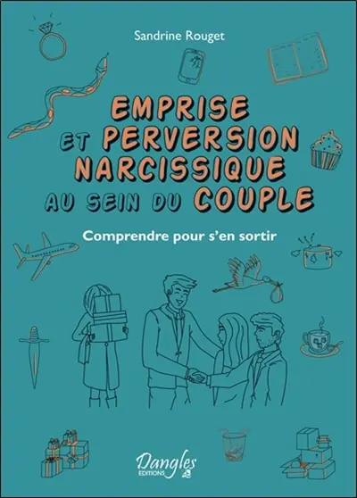 Emprise et perversion narcissique au sein du couple : comprendre pour s'en sortir