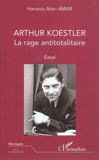 Arthur Koestler : la rage antitotalitaire : essai