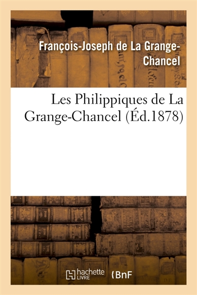 Les Philippiques de La Grange-Chancel : publiées d'après le manuscrit et les annotations de l'auteur