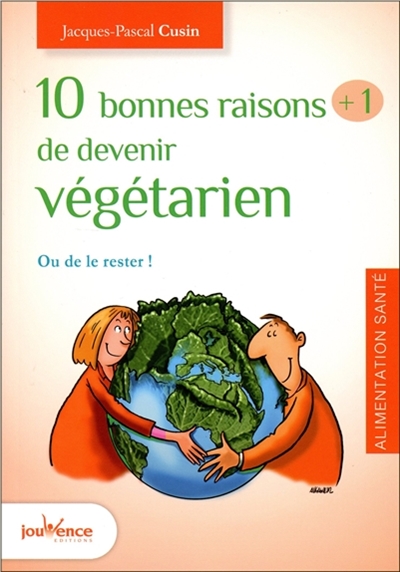 10 bonnes raisons + 1 de devenir végétarien : ou de le rester !