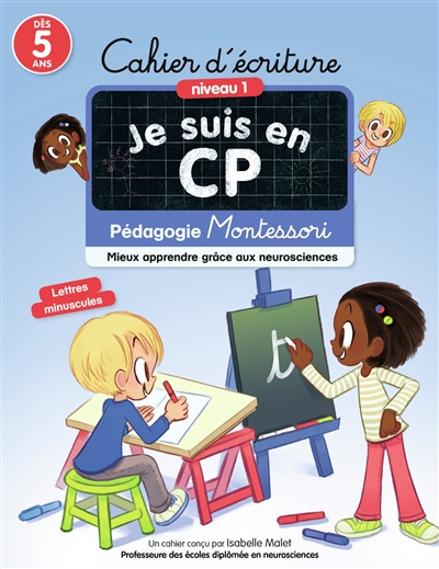 Je suis en CP : cahier d'écriture : pédagogie Montessori, mieux apprendre grâce aux neurosciences