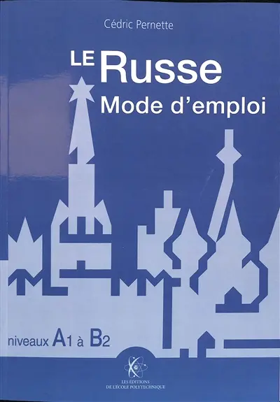 Le russe : mode d'emploi : niveaux A1 à B2