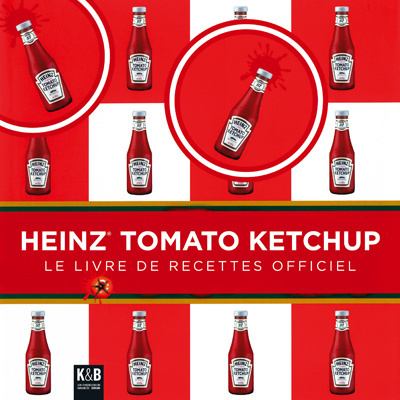 Heinz Tomato Ketchup : le livre de recettes officiel