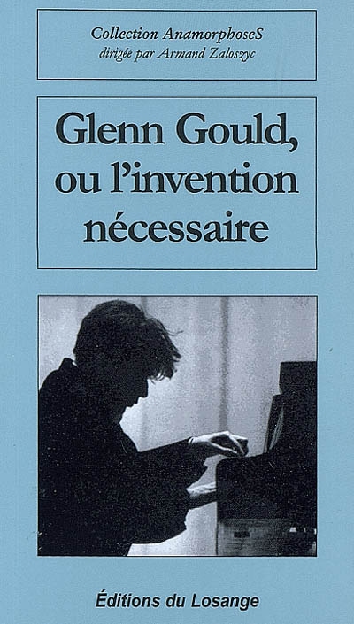 Glenn Gould ou L'invention nécessaire