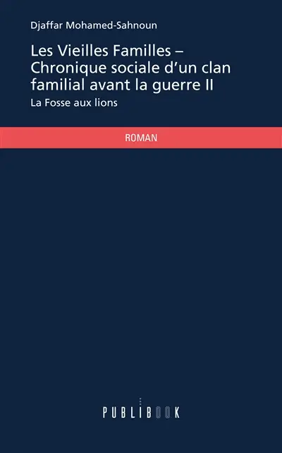 Les vieilles familles : chronique sociale d'un clan familial avant la guerre ii : La Fosse aux lions