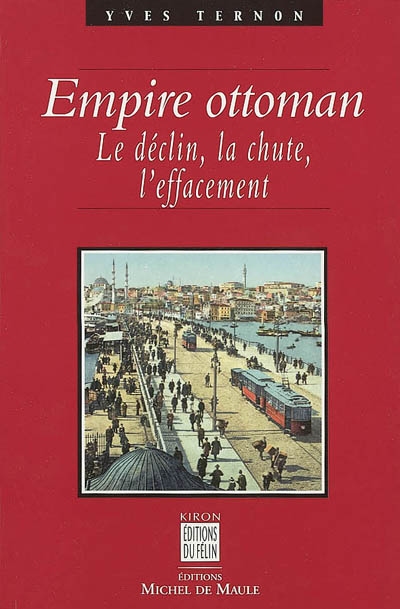 Empire ottoman : le déclin, la chute, l'effacement