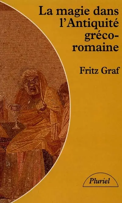 La magie dans l'Antiquité gréco-romaine : idéologie et pratique