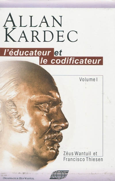 Allan Kardec : l'éducateur et le codificateur. Vol. 1
