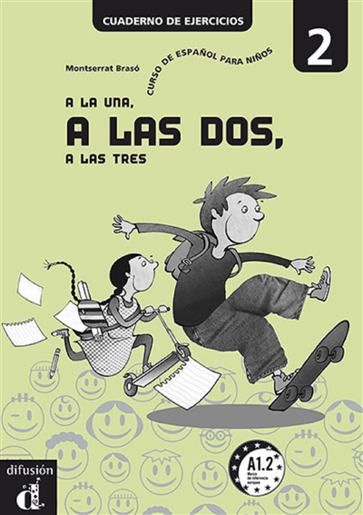 A la una, a las dos, a las tres 2, A1.2 : curso de español para niños : cuaderno de ejercicios