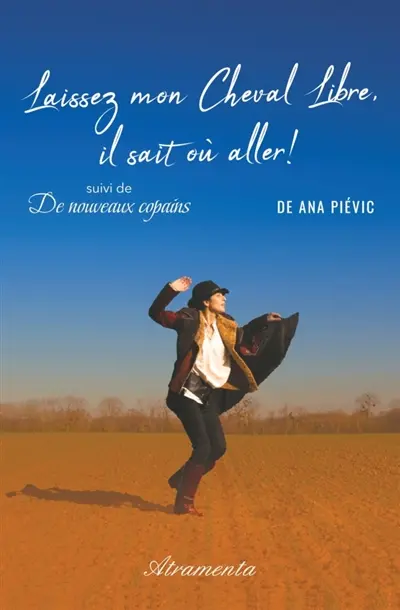 Laissez mon cheval libre, il sait où aller ! : suivi de De nouveaux copains