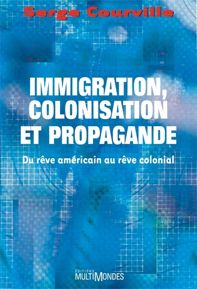 Immigration, colonisation et propagande : du rêve américain au rêve colonial