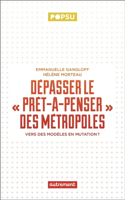 Dépasser le prêt-à-penser des métropoles : vers des modèles en mutation