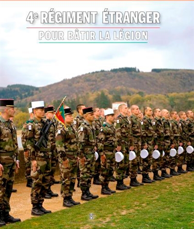 4e régiment étranger : pour bâtir la légion : 100 ans au service de la France, 100 ans au service de la Légion étrangère
