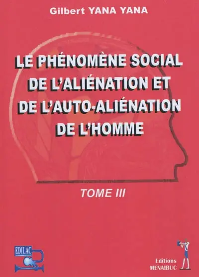 Le phénomène social de l'aliénation et de l'auto-aliénation de l'homme. Vol. 3
