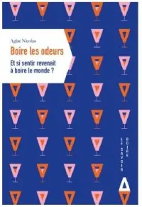 Boire les odeurs : et si sentir revenait à boire le monde ?
