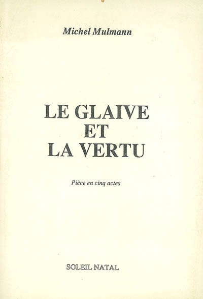 Le glaive et la vertu : pièce en cinq actes