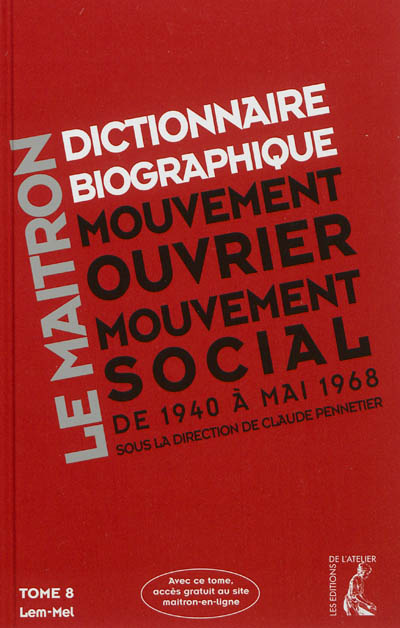 Dictionnaire biographique, mouvement ouvrier, mouvement social : période 1940-1968, de la Seconde Guerre mondiale à mai 1968. Vol. 8. Lem-Mel